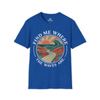 Find Me Where The Waves Are T-Shirt