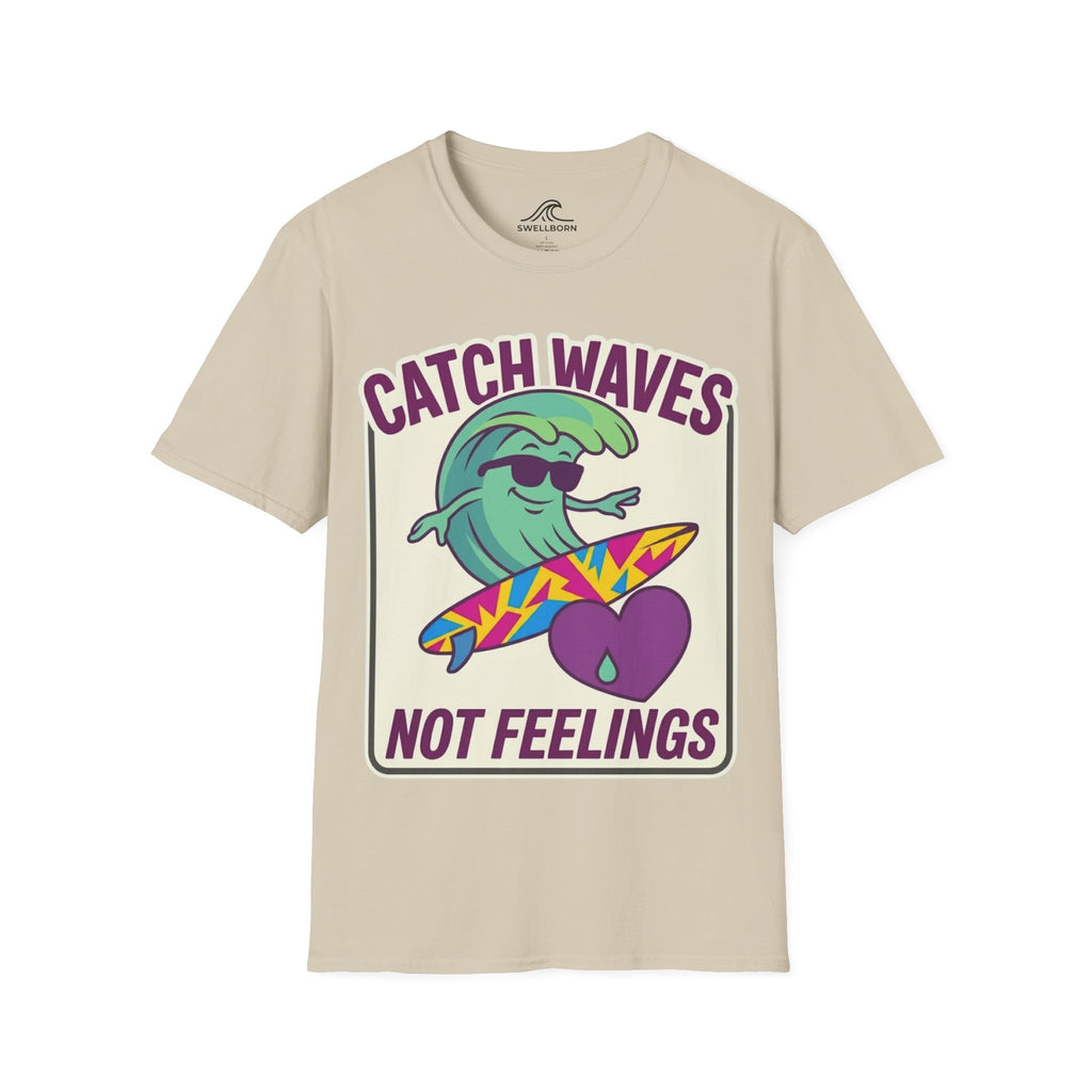 Catch Waves Not Feelings T-Shirt