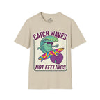 Catch Waves Not Feelings T-Shirt