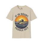 If In Doubt, Paddle Out T-Shirt