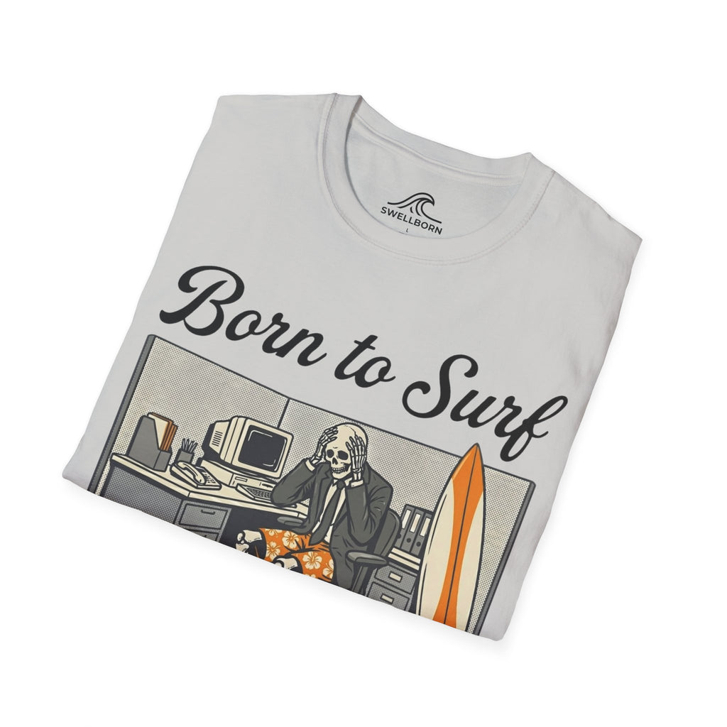 Born To Surf Forced To Work T-Shirt