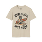 Work Sucks Surf Helps T-Shirt