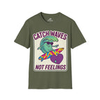 Catch Waves Not Feelings T-Shirt