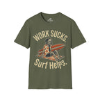 Work Sucks Surf Helps T-Shirt