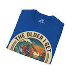 The Older I Get The Better I Surf T-Shirt
