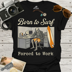 Born To Surf Forced To Work T-Shirt