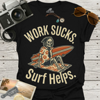 Work Sucks Surf Helps T-Shirt