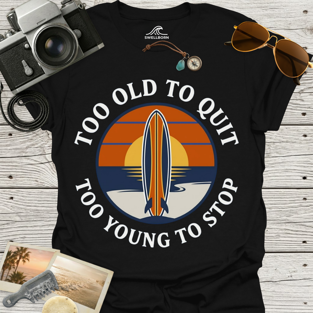 Too Old To Quit Too Young To Stop T-Shirt