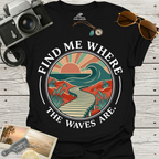 Find Me Where The Waves Are T-Shirt