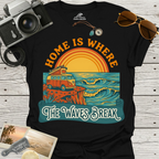 Home Is Where The Waves Break T-Shirt