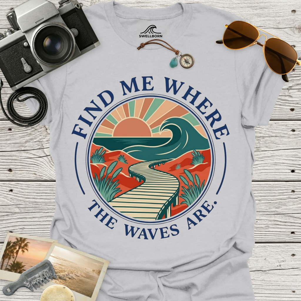Find Me Where The Waves Are T-Shirt