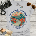 Find Me Where The Waves Are T-Shirt