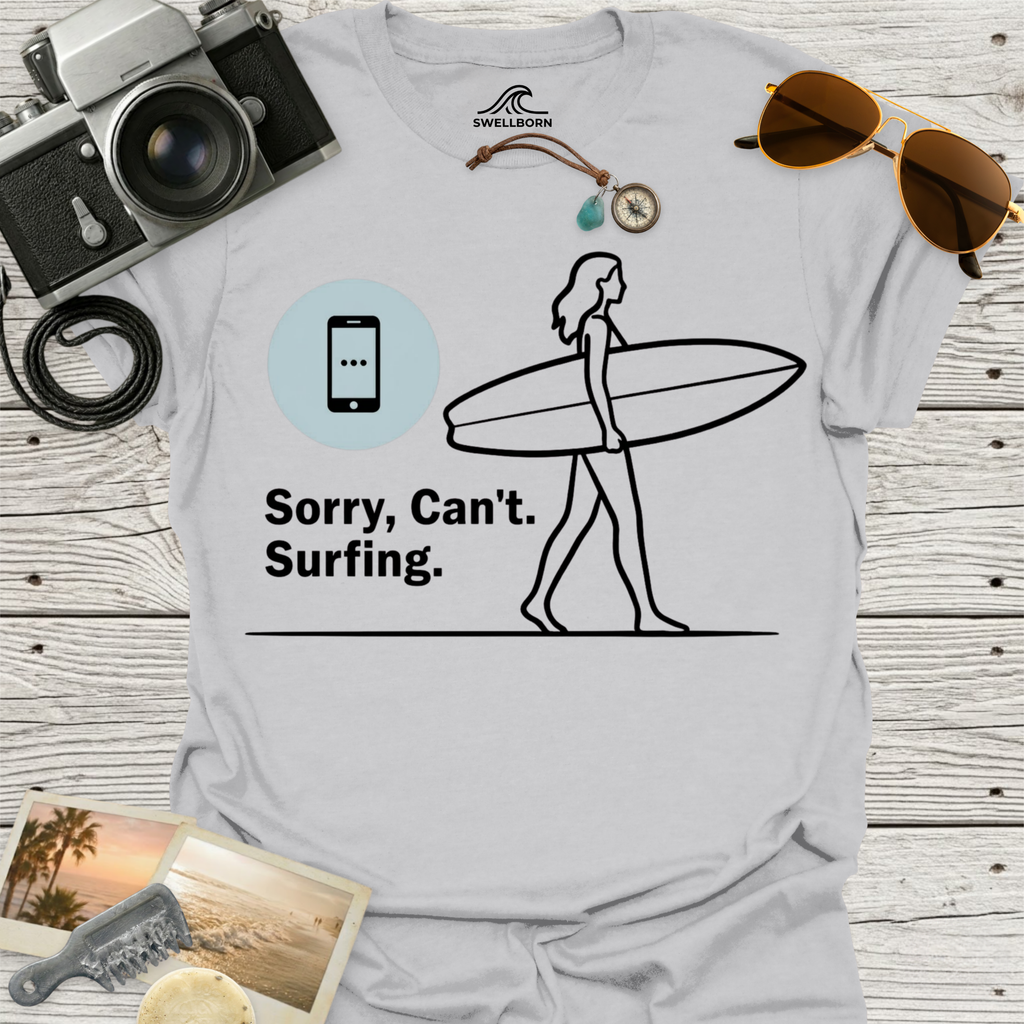 Sorry, Can’t. Surfing. T-Shirt