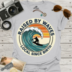 Raised By Waves Local Since Birth T-Shirt