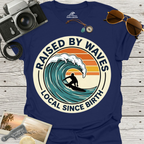Raised By Waves Local Since Birth T-Shirt