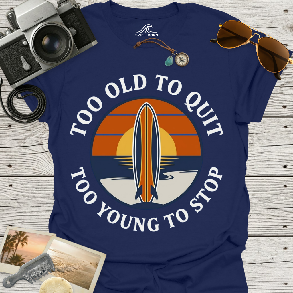 Too Old To Quit Too Young To Stop T-Shirt