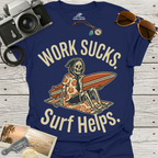 Work Sucks Surf Helps T-Shirt