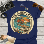 The Older I Get The Better I Surf T-Shirt
