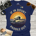 If In Doubt, Paddle Out T-Shirt