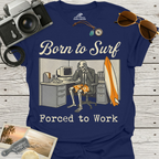 Born To Surf Forced To Work T-Shirt