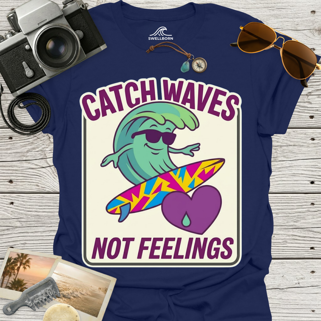 Catch Waves Not Feelings T-Shirt