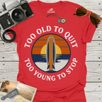 Too Old To Quit Too Young To Stop T-Shirt