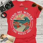 Find Me Where The Waves Are T-Shirt