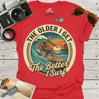 The Older I Get The Better I Surf T-Shirt
