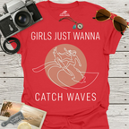 Girls Just Wanna Catch Waves T-Shirt