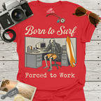 Born To Surf Forced To Work T-Shirt