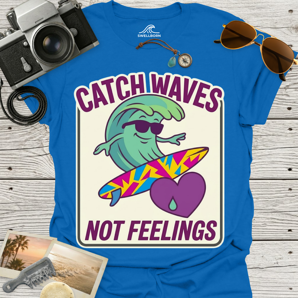 Catch Waves Not Feelings T-Shirt