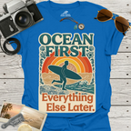 Ocean First. Everything Else Later. T-Shirt