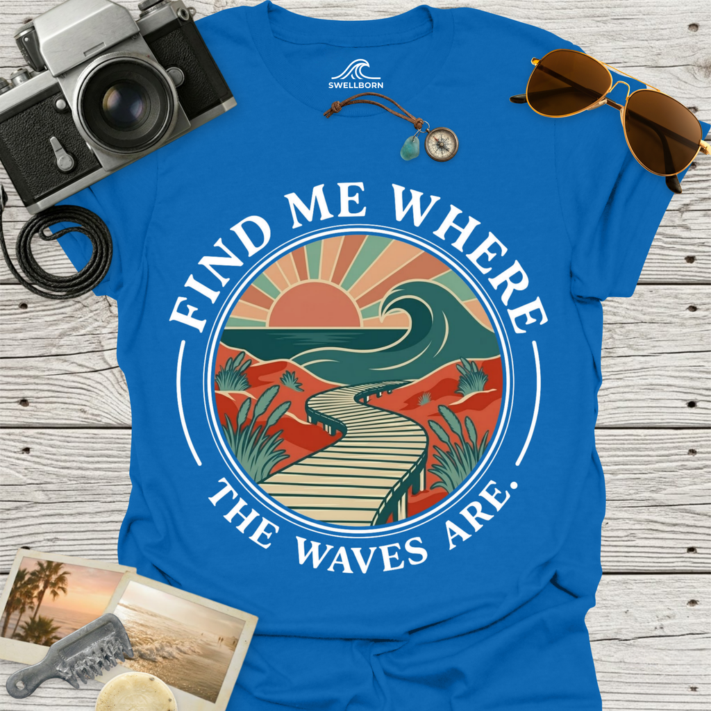 Find Me Where The Waves Are T-Shirt