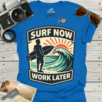Surf Now, Work Later T-Shirt