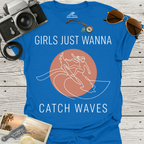 Girls Just Wanna Catch Waves T-Shirt