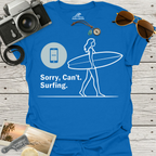 Sorry, Can’t. Surfing. T-Shirt