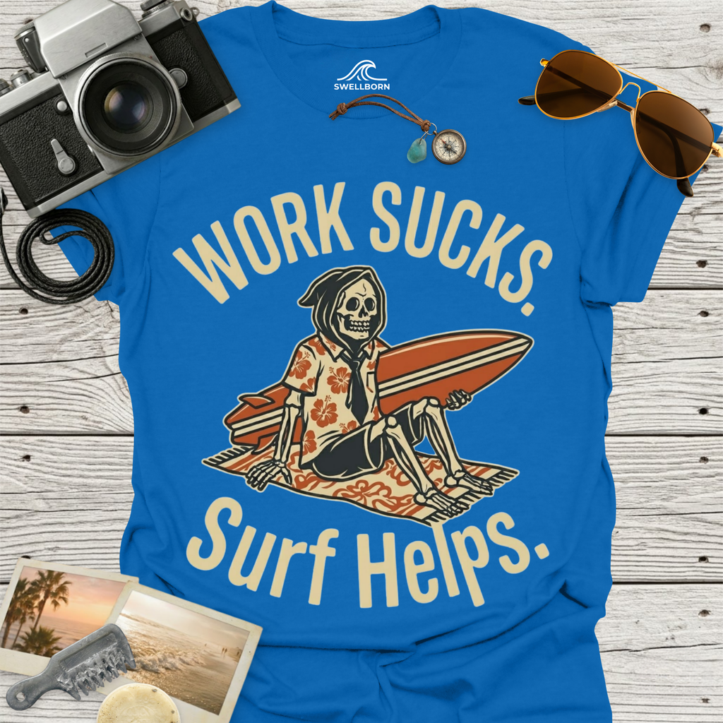 Work Sucks Surf Helps T-Shirt
