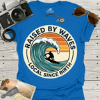 Raised By Waves Local Since Birth T-Shirt
