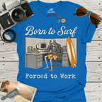 Born To Surf Forced To Work T-Shirt