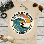 Raised By Waves Local Since Birth T-Shirt