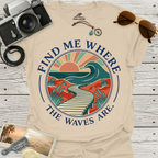 Find Me Where The Waves Are T-Shirt
