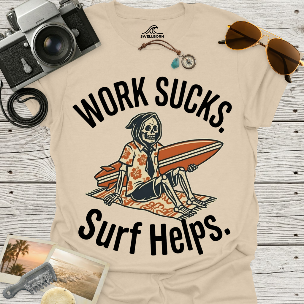 Work Sucks Surf Helps T-Shirt