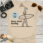 Sorry, Can’t. Surfing. T-Shirt