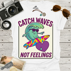 Catch Waves Not Feelings T-Shirt