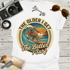 The Older I Get The Better I Surf T-Shirt