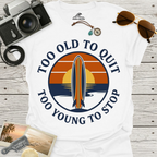 Too Old To Quit Too Young To Stop T-Shirt