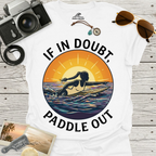 If In Doubt, Paddle Out T-Shirt