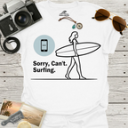 Sorry, Can’t. Surfing. T-Shirt