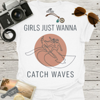 Girls Just Wanna Catch Waves T-Shirt