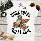 Work Sucks Surf Helps T-Shirt